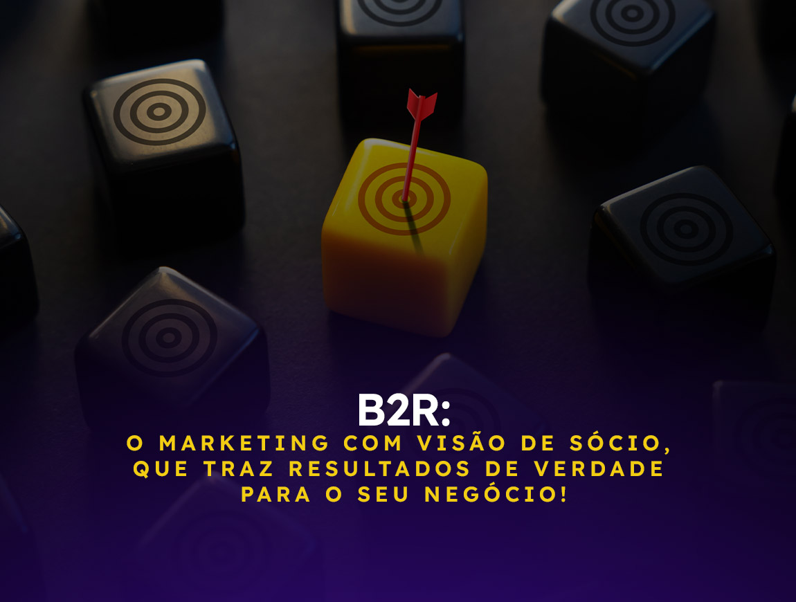 B2R: O Marketing com visão de sócio, que traz resultados de verdade para o seu negócio