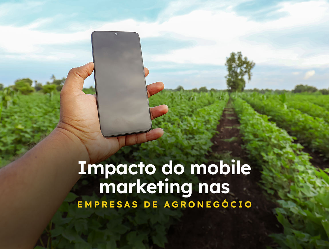 O impacto do mobile marketing nas empresas de agronegócio